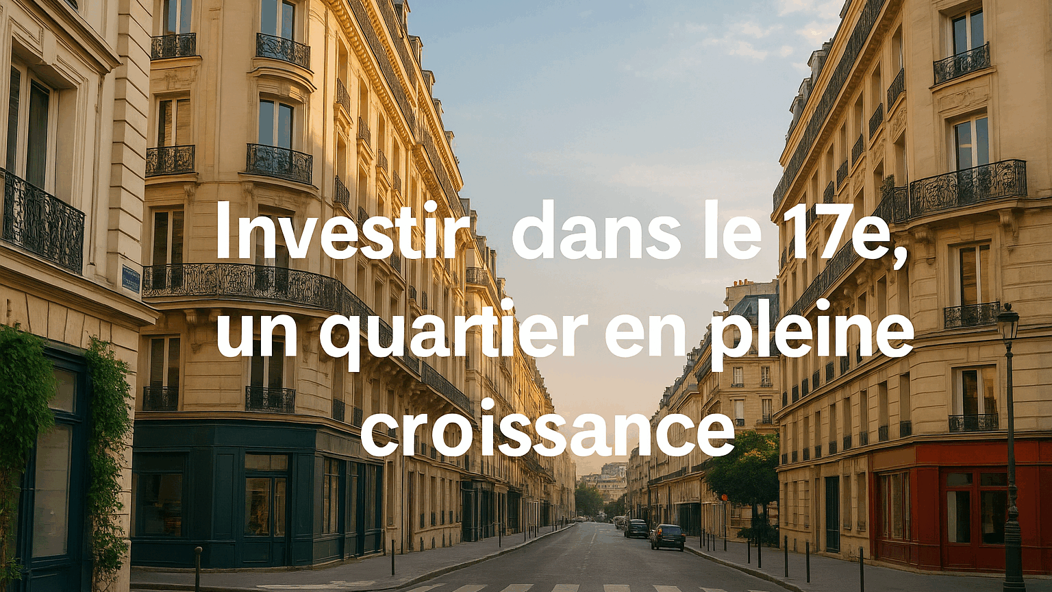 Investir dans le 17e : quartiers prometteurs pour un bureau ou une boutique